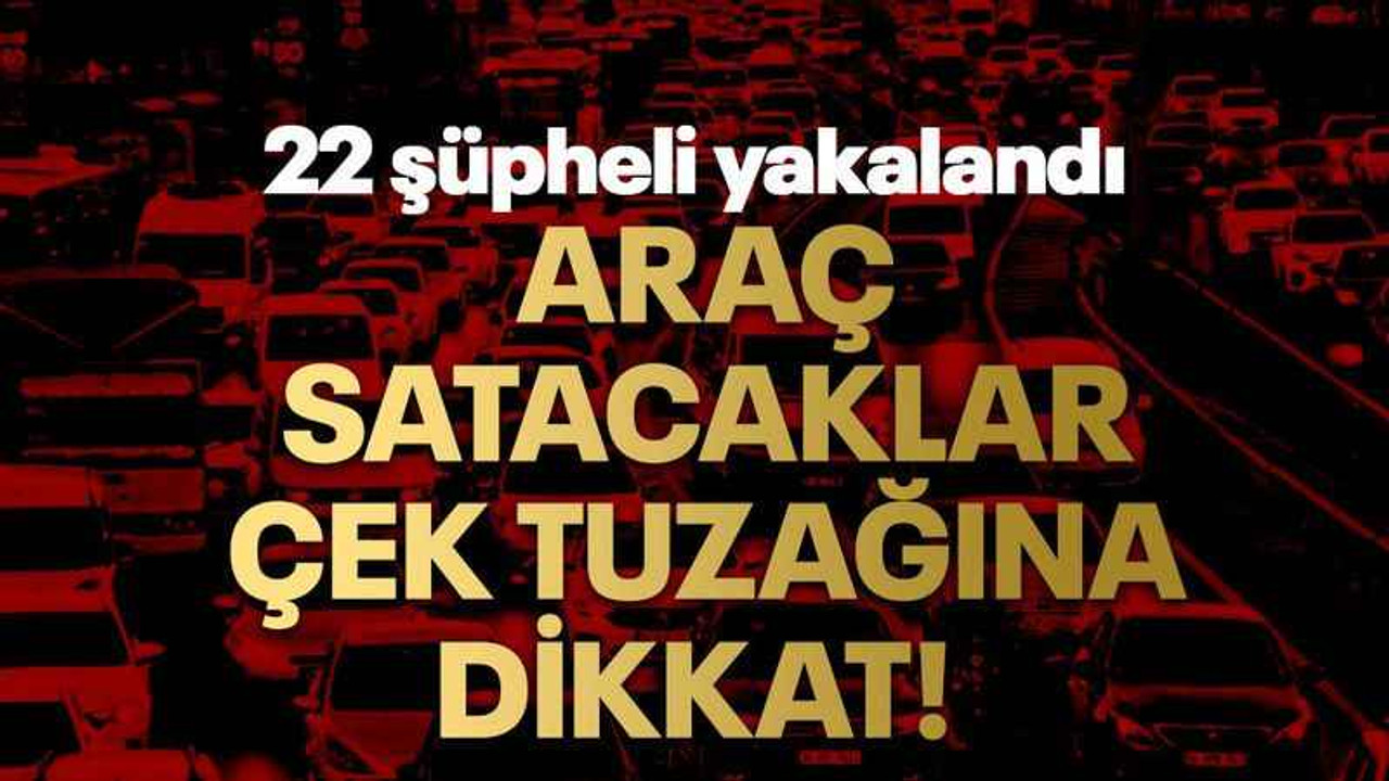 Araç satacaklar çek tuzağına dikkat!